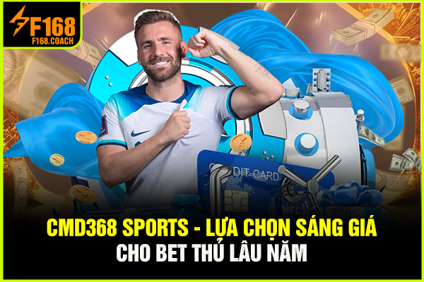 CMD368 Sports - Lựa Chọn Sáng Giá Cho Bet Thủ Lâu Năm