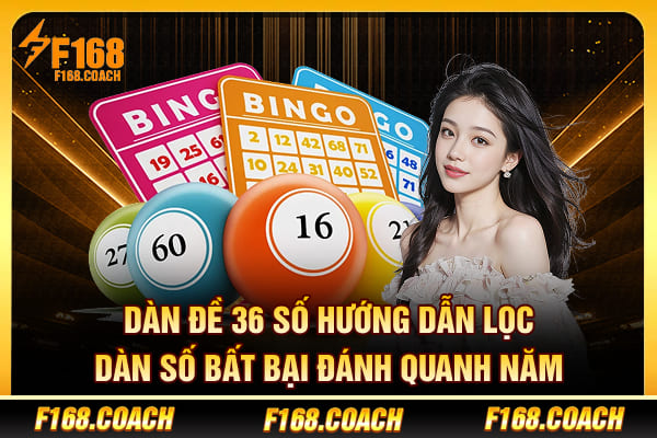 Dàn Đề 36 Số - Hướng Dẫn Lọc Dàn Số Bất Bại Đánh Quanh Năm