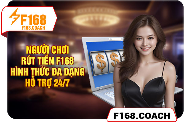 Người chơi rút tiền F168 hình thức đa dạng, hỗ trợ 24/7 Người chơi rút tiền F168 hình thức đa dạng, hỗ trợ 24/7